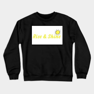 Rise and shine Crewneck Sweatshirt